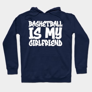 Basketball Is My Girlfriend Hoodie